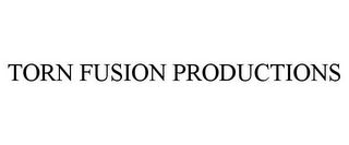 TORN FUSION PRODUCTIONS