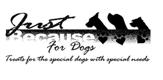 JUST BECAUSE FOR DOGS TREATS FOR THE SPECIAL DOGS WITH SPECIAL NEEDS