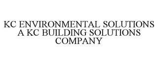 KC ENVIRONMENTAL SOLUTIONS A KC BUILDING SOLUTIONS COMPANY