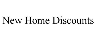 NEW HOME DISCOUNTS