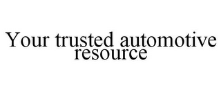 YOUR TRUSTED AUTOMOTIVE RESOURCE