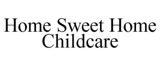 HOME SWEET HOME CHILDCARE