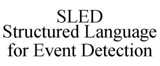 SLED STRUCTURED LANGUAGE FOR EVENT DETECTION