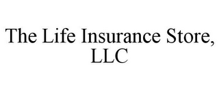 THE LIFE INSURANCE STORE, LLC