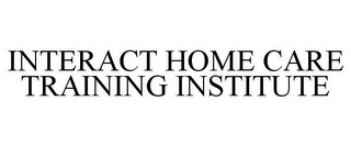 INTERACT HOME CARE TRAINING INSTITUTE