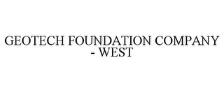 GEOTECH FOUNDATION COMPANY - WEST