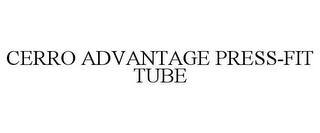 CERRO ADVANTAGE PRESS-FIT TUBE