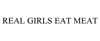 REAL GIRLS EAT MEAT