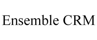 ENSEMBLE CRM