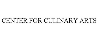 CENTER FOR CULINARY ARTS