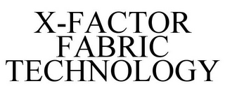 X-FACTOR FABRIC TECHNOLOGY