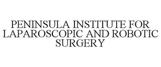 PENINSULA INSTITUTE FOR LAPAROSCOPIC ANDROBOTIC SURGERY