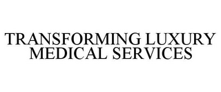 TRANSFORMING LUXURY MEDICAL SERVICES