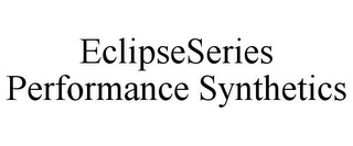 ECLIPSESERIES PERFORMANCE SYNTHETICS
