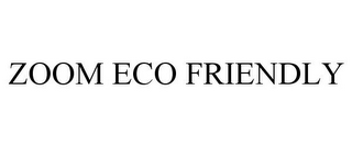 ZOOM ECO FRIENDLY