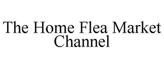 THE HOME FLEA MARKET CHANNEL