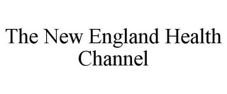 THE NEW ENGLAND HEALTH CHANNEL