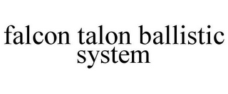 FALCON TALON BALLISTIC SYSTEM