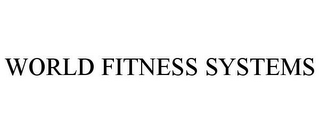 WORLD FITNESS SYSTEMS