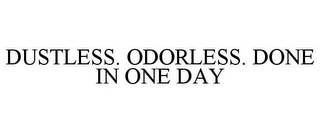 DUSTLESS. ODORLESS. DONE IN ONE DAY