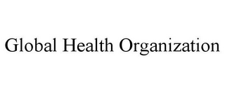 GLOBAL HEALTH ORGANIZATION