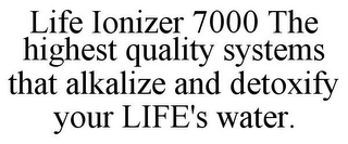 LIFE IONIZER 7000 THE HIGHEST QUALITY SYSTEMS THAT ALKALIZE AND DETOXIFY YOUR LIFE'S WATER.