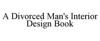 A DIVORCED MAN'S INTERIOR DESIGN BOOK