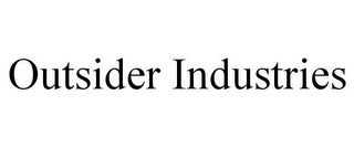 OUTSIDER INDUSTRIES