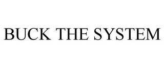 BUCK THE SYSTEM