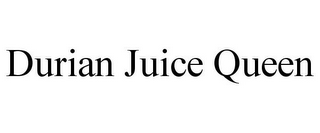 DURIAN JUICE QUEEN