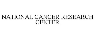 NATIONAL CANCER RESEARCH CENTER