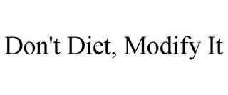 DON'T DIET, MODIFY IT