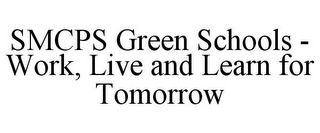 SMCPS GREEN SCHOOLS - WORK, LIVE AND LEARN FOR TOMORROW