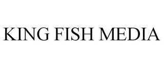 KING FISH MEDIA