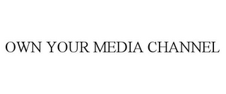 OWN YOUR MEDIA CHANNEL