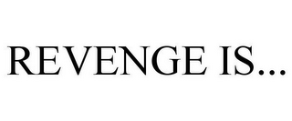 REVENGE IS...