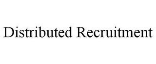 DISTRIBUTED RECRUITMENT