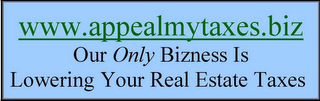 WWW.APPEALMYTAXES.BIZ OUR ONLY BIZNESS IS LOWERING YOUR REAL ESTATE TAXES