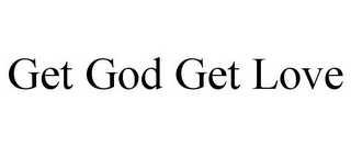 GET GOD GET LOVE