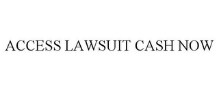 ACCESS LAWSUIT CASH NOW