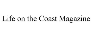 LIFE ON THE COAST MAGAZINE