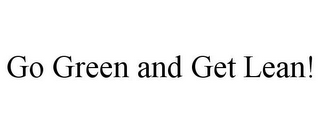 GO GREEN AND GET LEAN!