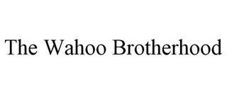 THE WAHOO BROTHERHOOD