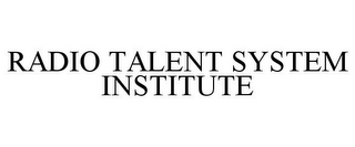 RADIO TALENT SYSTEM INSTITUTE