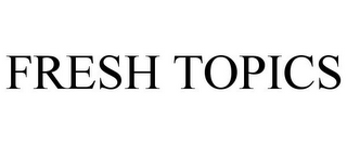 FRESH TOPICS