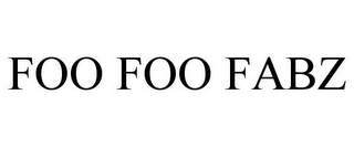 FOO FOO FABZ