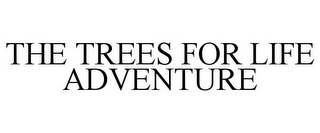 THE TREES FOR LIFE ADVENTURE