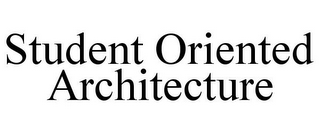 STUDENT ORIENTED ARCHITECTURE