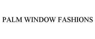 PALM WINDOW FASHIONS
