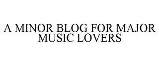 A MINOR BLOG FOR MAJOR MUSIC LOVERS